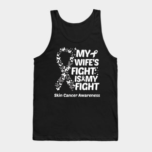 My Wifes Fight Is My Fight Skin Cancer Awareness Tank Top